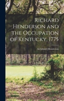 Richard Henderson and the Occupation of Kentucky, 1775 1016602057 Book Cover