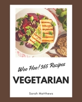 Woo Hoo! 365 Vegetarian Recipes: The Vegetarian Cookbook for All Things Sweet and Wonderful! B08QS38XK7 Book Cover