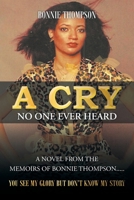 A Cry No One Ever Heard: You see my glory but don't know my story 163692476X Book Cover