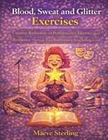 Blood, Sweat and Glitter Exercises: Creative Reflection on Performance, Identity, and Resilience Through Em Rusciano’s Storytelling Lens B0GJJGYG5N Book Cover