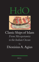 Classic Ships of Islam: From Mesopotamia to the Indian Ocean (Handbook of Oriental Studies/Handbuch Der Orientalistik) 9004277854 Book Cover