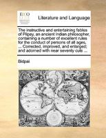 The instructive and entertaining fables of Pilpay, an ancient Indian philosopher, containing a number of excellent rules for the conduct of persons of ... and adorned with near seventy cuts ... 1170055818 Book Cover