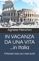 IN VACANZA DA UNA VITA ...in Italia: Il Mondo visto con i miei occhi null Book Cover