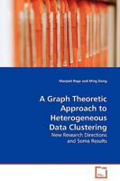 A Graph Theoretic Approach to Heterogeneous Data Clustering: New Research Directions and Some Results 3639116585 Book Cover