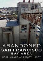 Abandoned San Francisco Bay Area 1634991575 Book Cover