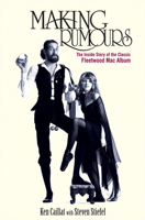 Making Rumours: The Inside Story of the Classic Fleetwood Mac Album 1683365909 Book Cover