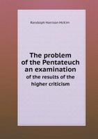 The Problem of the Pentateuc an Examination of the Results of the Higher Criticism 0530303574 Book Cover