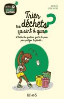 Trier les déchets, ça sert à quoi ?, tome 11: Et toutes les questions que tu te poses pour protéger la planète. 221513688X Book Cover