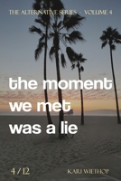 the moment we met was a lie: The Alternative Series - Volume 4 1966991142 Book Cover