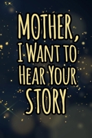 Mother I want to hear your story: A guided journal for his childhood and teenage to tell me your memories,keepsake questions.This is a great gift to ... to share their early life on like Birthday 1656205688 Book Cover