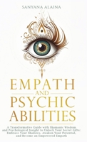 Empath and Psychic Abilities: A Transformative Guide with Shamanic Wisdom and Psychological Insight to Unlock Your Secret Gifts: Embrace Your Shadows, ... Potential, and Become an Empowered Empath 3982653118 Book Cover