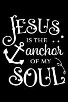 Jesus is the anchor of my soul: Notebook lined with Bible verse Hebrews 6:19 - (120 pages, 6 in x 9 in) 1676409130 Book Cover