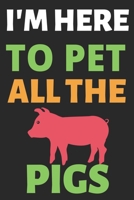 I'm Here To Pet All The Pigs: Journal Notebook Gifts for Men Women and Girls Animal Lover Notebook Journal Diary (6 X 9Inches) - 100 Pages 1674462050 Book Cover