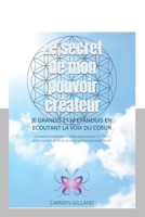 Le secret de mon pouvoir cr?ateur: Je grandis et m'?panouis en ?coutant la voix du coeur null Book Cover