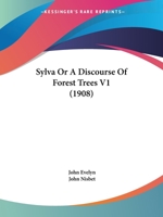 Sylva Or A Discourse Of Forest Trees V1 0548783500 Book Cover