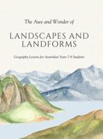 The Awe and Wonder of Landscapes and Landforms: Geography Lessons for Australian Years 7-8 Students 1764177126 Book Cover