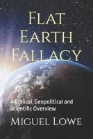 Flat Earth Fallacy: A Biblical, Geopolitical and Scientific Overview B0BTS3MMY9 Book Cover