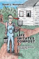 Life Imitates Compost: Humorous Reflections on the Outright Absurdity of Everyday Life 1425107362 Book Cover