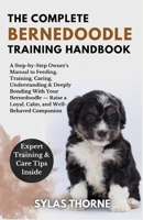 THE COMPLETE BERNEDOODLE TRAINING HANDBOOK: A step-by-step owner's manual to raising, feeding, caring, training, understanding & deeply bonding with ... — for beginners and enthusiasts alike B0FR292G85 Book Cover