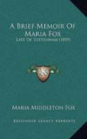 A Brief Memoir of Maria Fox: Late of Tottenham 143671902X Book Cover