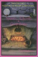 Spirits, Ghosts & Guardians (Young Person's School of Magic and Mystery, Volume 5) 1888767413 Book Cover