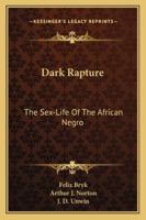 Dark Rapture: The Sex-Life Of The African Negro 1163166944 Book Cover