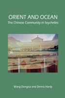 Orient and Ocean: The Chinese Community in Seychelles 095756855X Book Cover