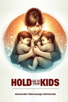 Hold On To Your Kids B0DV5FFSD3 Book Cover