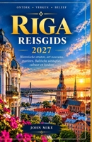 Riga Reisgids 2027: Ontdek de historische binnenstad, art-nouveauarchitectuur, lokale markten, verborgen parels en de mooiste uitstapjes in Letland B0HMW572GT Book Cover