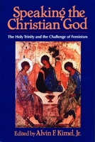 Speaking the Christian God: The Holy Trinity and the Challenge of Feminism 0802806120 Book Cover