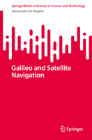 Galileo and Satellite Navigation (SpringerBriefs in History of Science and Technology) 3031787986 Book Cover