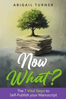 Now What?: The 7 Vital Steps to Self-Publish your Manuscript B0DP2GJLX4 Book Cover