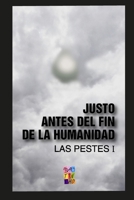 Justo antes del fin de la humanidad: Las Pestes 1 (Spanish Edition) 6310072358 Book Cover