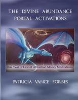 The Divine Abundance Portal Activations: One Year of Law of Attractions Meditations 0999203940 Book Cover