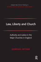 Law, Liberty And Church: Authority And Justice in the Major Churches in England (Ashgate New Critical Thinking in Religion, Theology, and Biblical Studies) ... in Religion, Theology, and Biblical Stud 113827593X Book Cover