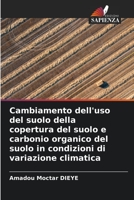 Cambiamento dell'uso del suolo della copertura del suolo e carbonio organico del suolo in condizioni di variazione climatica 6205369176 Book Cover