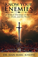 Know Your Enemies: A Biblical Theology of Satan, the Flesh, and the World B0GYGBFL4S Book Cover