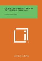 Geology and Water Resources of the Goose Creek Basin: Cassia County, Idaho 1258737361 Book Cover