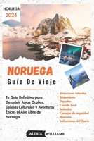 Guía De Viaje Noruega: Tu Guía Definitiva para Descubrir Joyas Ocultas, Delicias Culturales y Aventuras Épicas al Aire Libre de Noruega (Spanish Edition) B0CQGMZ9WC Book Cover