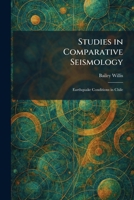 Studies in Comparative Seismology: Earthquake Conditions in Chile 102601767X Book Cover