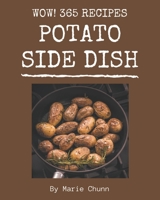 Wow! 365 Potato Side Dish Recipes: Let's Get Started with The Best Potato Side Dish Cookbook! B08P3QTGMT Book Cover