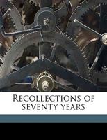 Recollections of seventy years 0548686661 Book Cover