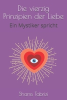 Die vierzig Prinzipien der Liebe: Ein Mystiker spricht (German Edition) 1675559414 Book Cover