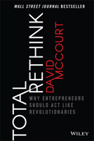 Total Rethink: Why Entrepreneurs Should Act Like Revolutionaries 1119565359 Book Cover