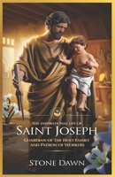 THE INSPIRATIONAL LIFE OF SAINT JOSEPH: Guardian Of The Holy Family And Patron Of Workers B0DYJX16QK Book Cover