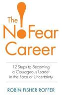 The No-Fear Career: 12 Steps to Becoming a Courageous Leader in the Face of Uncertainty 1629210951 Book Cover