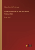 Frankreichs moderne Literatur seit der Restauration: Erster Band 3382024640 Book Cover