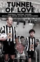 Tunnel of Love: Football, Fighting & Failure: Newcastle United After the Entertainers 1909245437 Book Cover