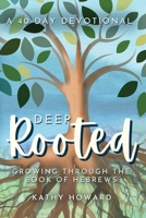 Deep Rooted: Growing through the Book of Hebrews (Deep Rooted Devotionals) B0DYDBG48C Book Cover