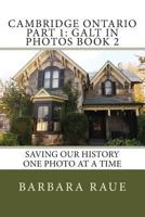 Cambridge Ontario Part 1: Galt in Photos Book 2: Saving Our History One Photo at a Time 1494880237 Book Cover